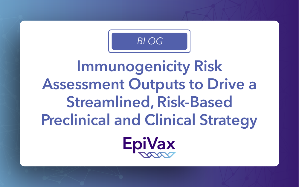 Immunogenicity Risk Assessment Outputs to Drive a Streamlined, Risk-Based Preclinical and Clinical Strategy 